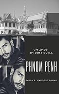 Ler Phnom Penh: Um amor em dose dupla: 2ª Edição revisada (Camboja Livro 1), do autor Paula R. Cardoso Bruno Ler Phnom Penh: Um amor em dose dupla: 2ª Edição revisada (Camboja Livro 1), do autor Paula R. Cardoso Bruno