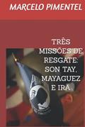 Ler TRÊS MISSÕES DE RESGATE: SON TAY, MAYAGUEZ E IRÃ (Portuguese Edition), do autor MARCELO PIMENTEL