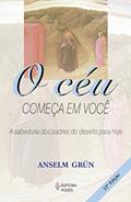 Ler O céu começa em você: A sabedoria dos Padres do Deserto para hoje, do autor Anselm Grün