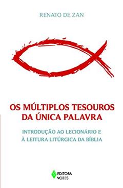 Múltiplos tesouros da única Palavra: Introdução ao lecionário e à leitura litúrgica da Bíblia, do autor Renato De Zan