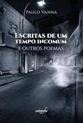 Ler Escritas de um tempo incomum e outros poemas, do autor Paulo Vanna Ler Escritas de um tempo incomum e outros poemas, do autor Paulo Vanna