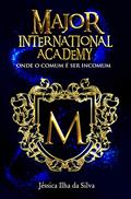 Ler Major International Academy: onde o comum é ser incomum, do autor Jéssica Ilha da Silva