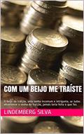 Ler Com um beijo me traíste: O beijo da traição, uma senha incomum e intrigante, se Judas observasse a senha da traição, jamais teria feito o que fez., do autor Lindemberg Silva