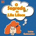 Ler O Segredo de Lila Liloca, do autor Lúcia Guimarães