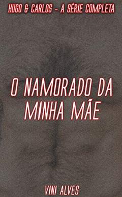 O Namorado da Minha Mãe: Hugo & Carlos - A série completa, do autor Vini Alves