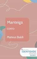 Ler Manteiga: Conto Coleção Identidade - Vol.2, do autor Mateus Baldi