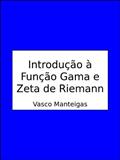 Ler Introdução à Função Gama e Zeta de Riemann, do autor Vasco Manteigas
