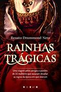 Ler RAINHAS TRÁGICAS, do autor RENATO DRUMMOND NETO Ler RAINHAS TRÁGICAS, do autor RENATO DRUMMOND NETO