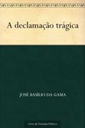 Ler A declamação trágica, do autor José Basílio da Gama Ler A declamação trágica, do autor José Basílio da Gama
