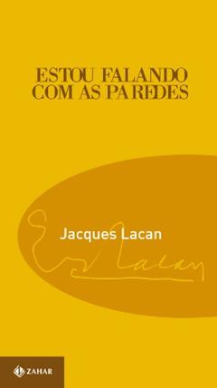 Estou falando com as paredes: Conversas na Capela de Sainte-Anne, do autor Jacques Lacan