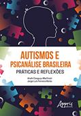 Ler Autismos e Psicanálise Brasileira Práticas e Reflexões, do autor Anahi Canguçu Marfinati; Jorge Luís Ferreira Abrão