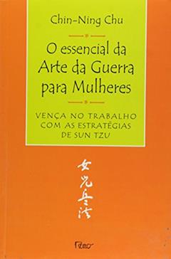 O essencial da arte da guerra para mulheres, do autor Chin-Ning Chu