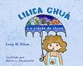 Ler Lilica Chuá: e a cidade da chuva, do autor Lucy Oliveira Silva Ler Lilica Chuá: e a cidade da chuva, do autor Lucy Oliveira Silva