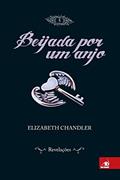 Ler Beijada Por Um Anjo - Revelacoes - Volume 5: Revelações, do autor ELIZABETH CHANDLER Ler Beijada Por Um Anjo - Revelacoes - Volume 5: Revelações, do autor ELIZABETH CHANDLER