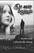 Ler de Mão Beijada: Poesias leitura da alma, do autor Rita Oliveira Ler de Mão Beijada: Poesias leitura da alma, do autor Rita Oliveira