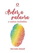Ler Arder a Palavra: e outros Incêndios, do autor Ana LuÍsa Amaral Ler Arder a Palavra: e outros Incêndios, do autor Ana LuÍsa Amaral