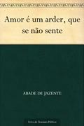 Ler Amor é um arder, que se não sente, do autor Abade de Jazente