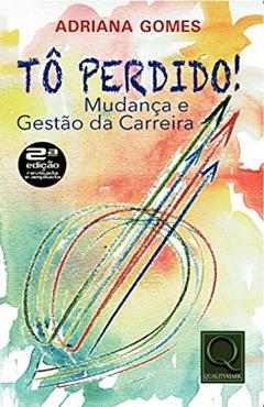 Tô perdido!: mudança e gestão da carreira, do autor Adriana Gomes
