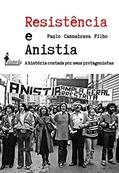 Ler Resistência e Anistia: a História Contada por Seus Protagonistas, do autor Paulo Cannabrava Filho Ler Resistência e Anistia: a História Contada por Seus Protagonistas, do autor Paulo Cannabrava Filho
