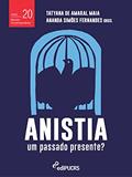 Ler Anistia, um Passado Presente?, do autor Ananda Simões Fernandes; Tatyana de Amaral Maia