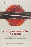 Ler Justiça em Transição no Brasil: Anistia Política e Reparação dos Militantes da Guerrilha do Araguaia, do autor Mariana Yokoya Simoni