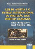 Ler Leis de Anistia e o Sistema Internacional de Proteção dos Direitos Humanos - Estudo Comparativo Brasil, Argentina e Chile Prefácio de Flávia Piovesan, do autor Paola Bianchi Wojciechowski Ler Leis de Anistia e o Sistema Internacional de Proteção dos Direitos Humanos - Estudo Comparativo Brasil, Argentina e Chile Prefácio de Flávia Piovesan, do autor Paola Bianchi Wojciechowski