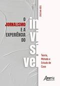 Ler O Jornalismo e a Experiência do Invisível, do autor Cristian Goés