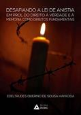 Ler Desafiando a Lei da Anistia em Prol do Direito à Verdade e à Memória Como Direitos Fundamentais, do autor Edeltrudes Querino de Sousa Hayacida Ler Desafiando a Lei da Anistia em Prol do Direito à Verdade e à Memória Como Direitos Fundamentais, do autor Edeltrudes Querino de Sousa Hayacida