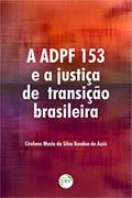 Ler A adpf 153 e a justiça de transição brasileira, do autor Cirelene Maria da Silva Rondon de Assis Ler A adpf 153 e a justiça de transição brasileira, do autor Cirelene Maria da Silva Rondon de Assis