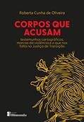 Ler Corpos que Acusam: testemunhos cartográficos, marcas de violência e o que nos falta na Justiça de Transição, do autor Roberta Cunha de Oliveira Ler Corpos que Acusam: testemunhos cartográficos, marcas de violência e o que nos falta na Justiça de Transição, do autor Roberta Cunha de Oliveira