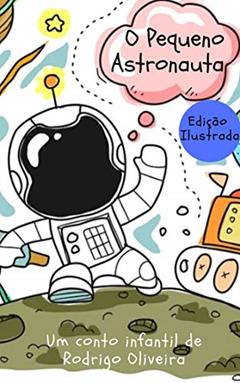 O Pequeno Astronauta, do autor Rodrigo Oliveira