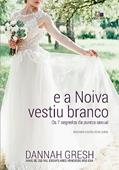 Ler E a Noiva Vestiu Branco, do autor Dannah Gresh Ler E a Noiva Vestiu Branco, do autor Dannah Gresh