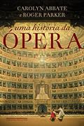 Ler Uma história da ópera: Os últimos quatrocentos anos, do autor Carolyn Abbate; Roger Parker