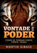 Ler Vontade é poder. Como se tornar forte, forte, tenaz, do autor Martin Gibass Ler Vontade é poder. Como se tornar forte, forte, tenaz, do autor Martin Gibass