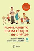 Ler Planejamento Estratégico na Prática, do autor Adalberto A. Fischmann; Martinho Isnard R. de Almeida
