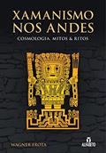 Ler Xamanismo nos Andes: Cosmologia, Mitos e Ritos, do autor Wagner Frota