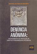 Ler Denúncia Anônima: Instrumento de Proteção de Direitos Fundamentais no Brasil, do autor Morton Luiz Faria de Medeiros