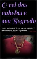 Ler O rei dos cabelos e seu Segredo: O livro proibido no Brasil. A maior denuncia sobre o trafico e crime organizado, do autor Nina Leicam Ler O rei dos cabelos e seu Segredo: O livro proibido no Brasil. A maior denuncia sobre o trafico e crime organizado, do autor Nina Leicam