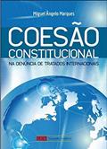 Ler Coesão Constitucional na Denúncia de Tratados Internacionais, do autor Miguel Ângelo Marques Ler Coesão Constitucional na Denúncia de Tratados Internacionais, do autor Miguel Ângelo Marques