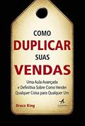 Ler Como Duplicar Suas Vendas: uma Aula Avançada e Definitiva Sobre Como Vender Qualquer Coisa Para Qualquer um, do autor Bruce King Ler Como Duplicar Suas Vendas: uma Aula Avançada e Definitiva Sobre Como Vender Qualquer Coisa Para Qualquer um, do autor Bruce King