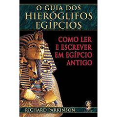 Guia dos hieróglifos egípcios, O: Como ler e escrever em egípcio antigo, do autor Richard Parkinson