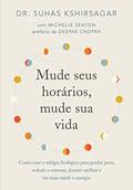 Ler Mude seus horários, mude sua vida: Como usar o relógio biológico para perder peso, reduzir o estresse, dormir melhor e ter mais saúde e energia, do autor Suhas Kshirsagar Ler Mude seus horários, mude sua vida: Como usar o relógio biológico para perder peso, reduzir o estresse, dormir melhor e ter mais saúde e energia, do autor Suhas Kshirsagar