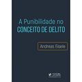 Ler A Punibilidade no Conceito de Delito, do autor Andreas Eisele