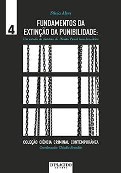 Fundamentos da Extinção da Punibilidade: um Estudo da História do Direito Penal Luso-brasileiro, do autor Sílvia Alves