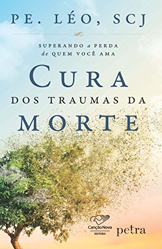 Ler Cura dos traumas da morte: Superando A Perda De Quem Você Ama, do autor Pe Léo
