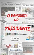 Ler O banquete do presidente, do autor Oksana Pohlod