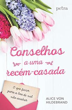 Conselhos a uma recém-casada, do autor Alice Von Hildebrand