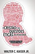 Ler O cristão e as questões éticas da atualidade: Um guia bíblico para pregação e ensino, do autor Walter C. Kaiser Jr.