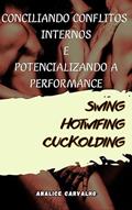 Ler CONCILIANDO CONFLITOS INTERNOS E POTENCIALIZANDO A PERFORMANCE: SWING HOTWIFING CUCKOLDING, do autor Analice Carvalho
