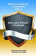 Ler Ebós no Ritual do Candomblé: Vol. 3 - Ebós para Defesa e Proteção, do autor Anderson de Oxóssi; Muniz de Jagun